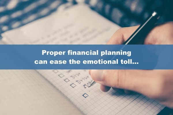 Proper financial planning can ease the emotional toll