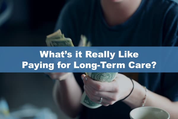 What’s it Really Like Paying for Long-Term Care?