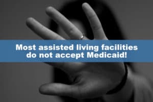 Most assisted living facilities don't accept Medicaid