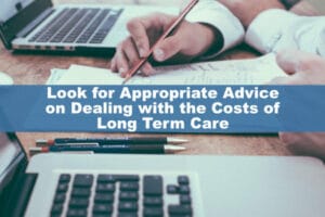 Look for Expert Advice on Dealing with Costs of Long Term Care