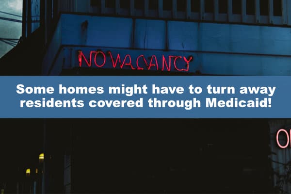 Some homes might have to turn away residents covered through Medicaid