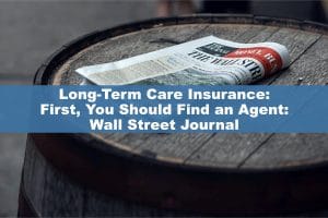 Wall Street Journal: First, You Should Find an "Long Term Care Insurance" Agent